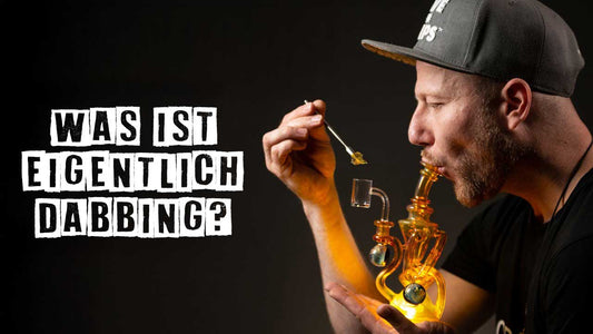 Was ist eigentlich Dabbing? Genuss auf allerhöchstem Niveau.